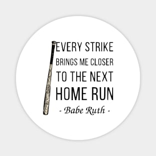 Every Strike Brings Me Closer to Home Run Babe Ruth 1 Magnet